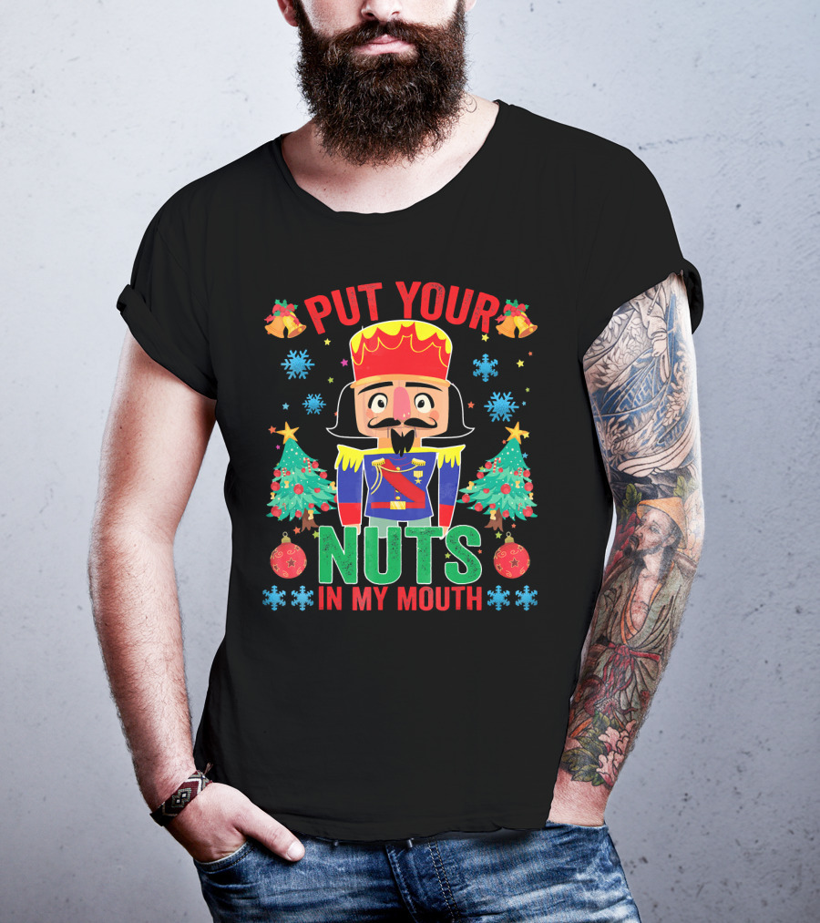 Put Your Nuts In My Mouth Funny Nutcrack Christmas Nutcracker Holiday Humor T-Shirt