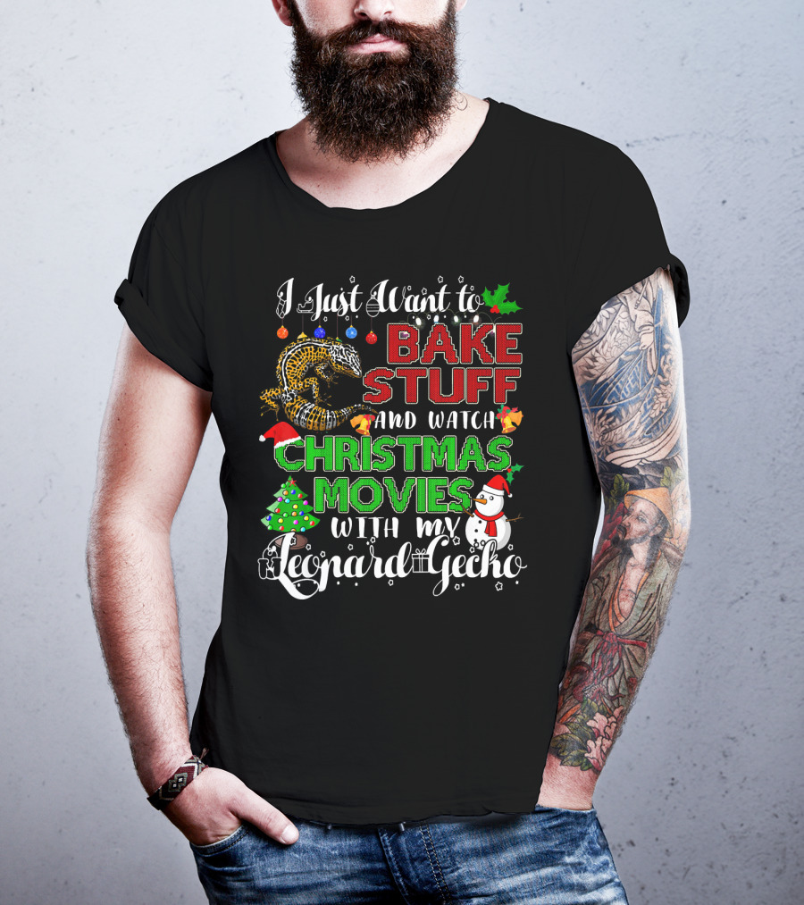 I Just Want To Bake Stuff And Watch Christmas Movies With My Leopard Gecko T-Shirt