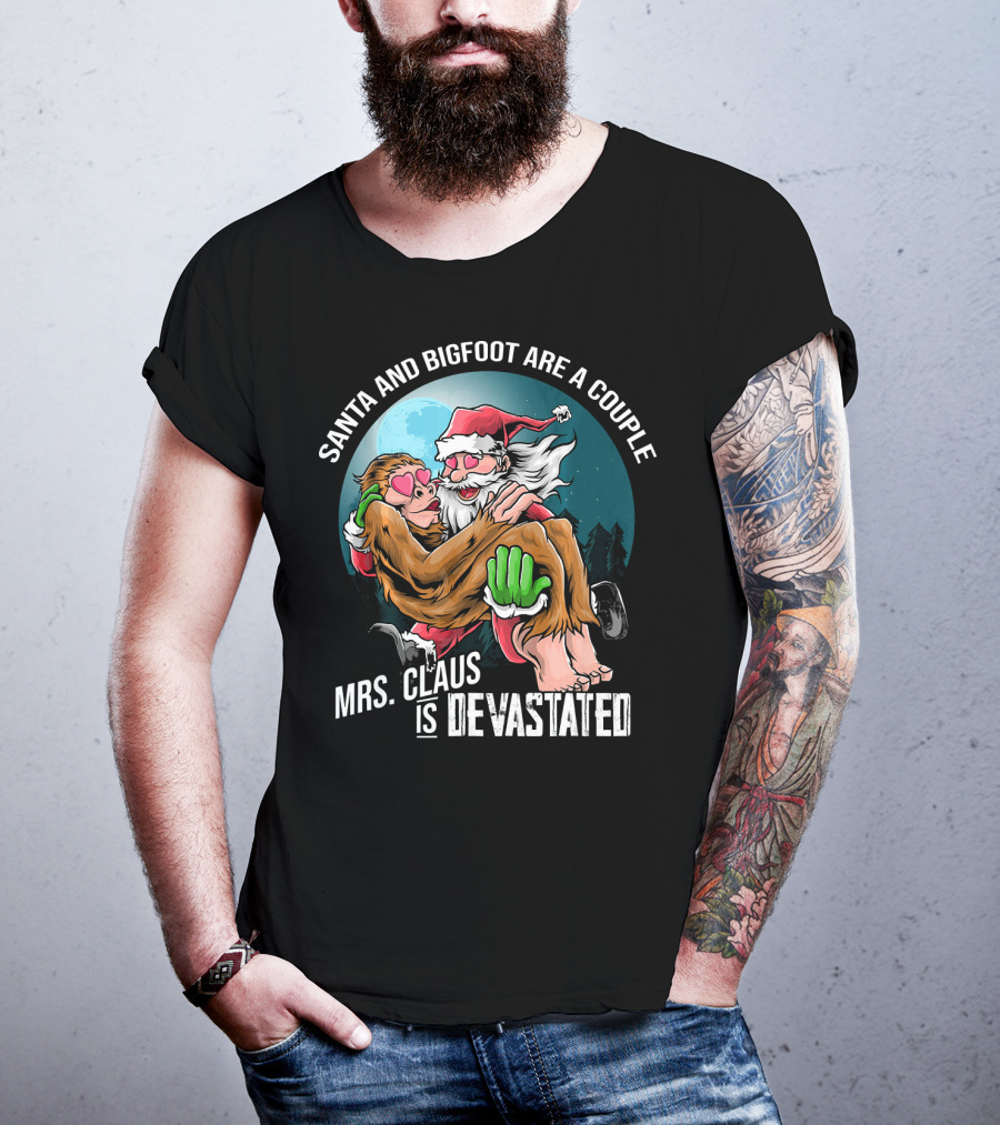 Santa And Bigfoot Are A Couple Mrs. Claus Is Devastated T-Shirt