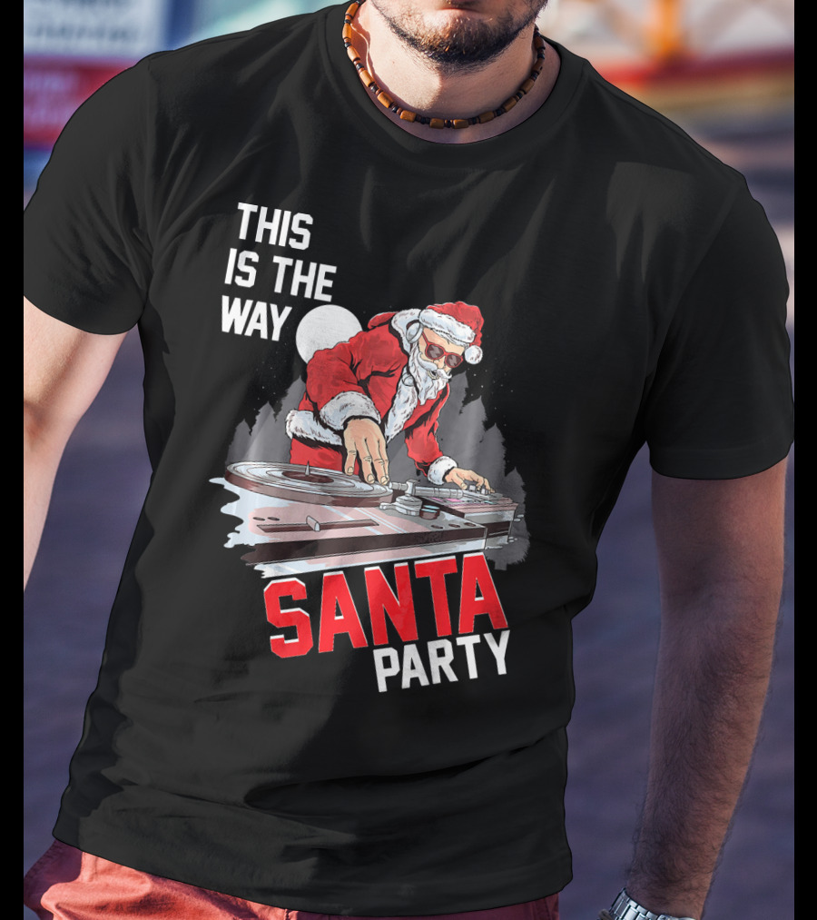 This Is The Way Santa Party DJ Claus T-Shirt