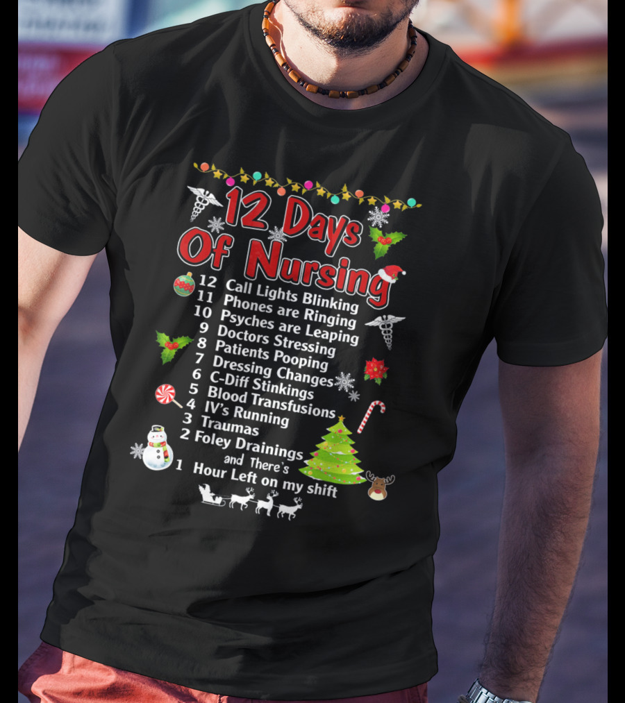 12 Days Of Nursing Call Lights Phones Psyches Doctors Patients Dressing C-Diff Blood IV's Traumas Foley Hour Left T-Shirt
