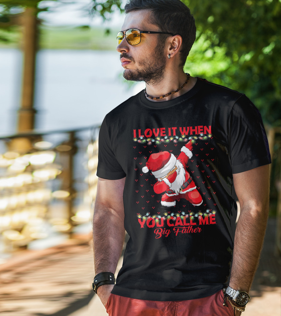 I Love It When You Call Me Big Father Santa Dab Christmas Lights T-Shirt