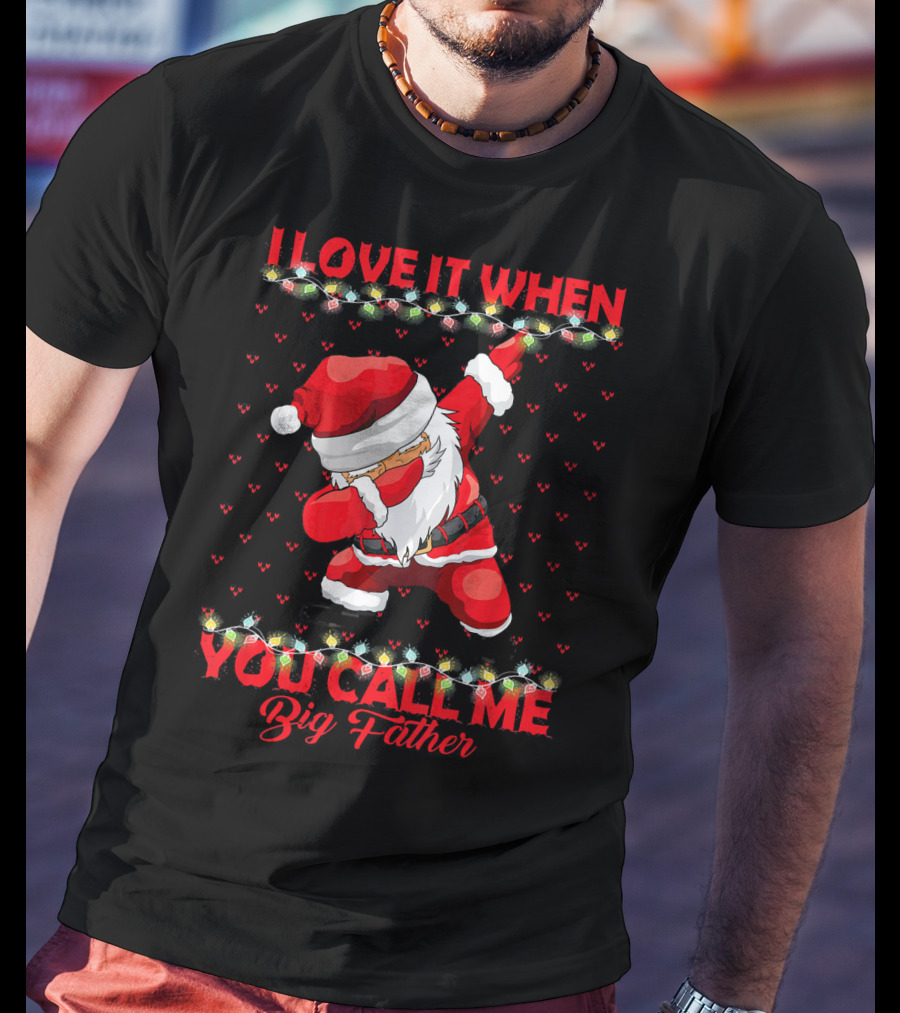 I Love It When You Call Me Big Father Santa Dab Christmas Lights T-Shirt