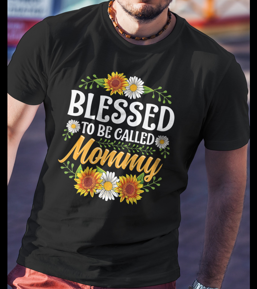 Blessed To Be Called Mommy Sunflowers Daisies Floral T-Shirt
