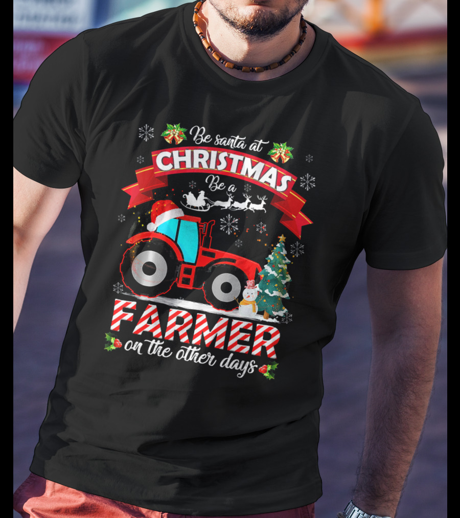 Be Santa At Christmas Be A Farmer On The Other Days Tractor Sleigh Snowflakes Tree T-Shirt