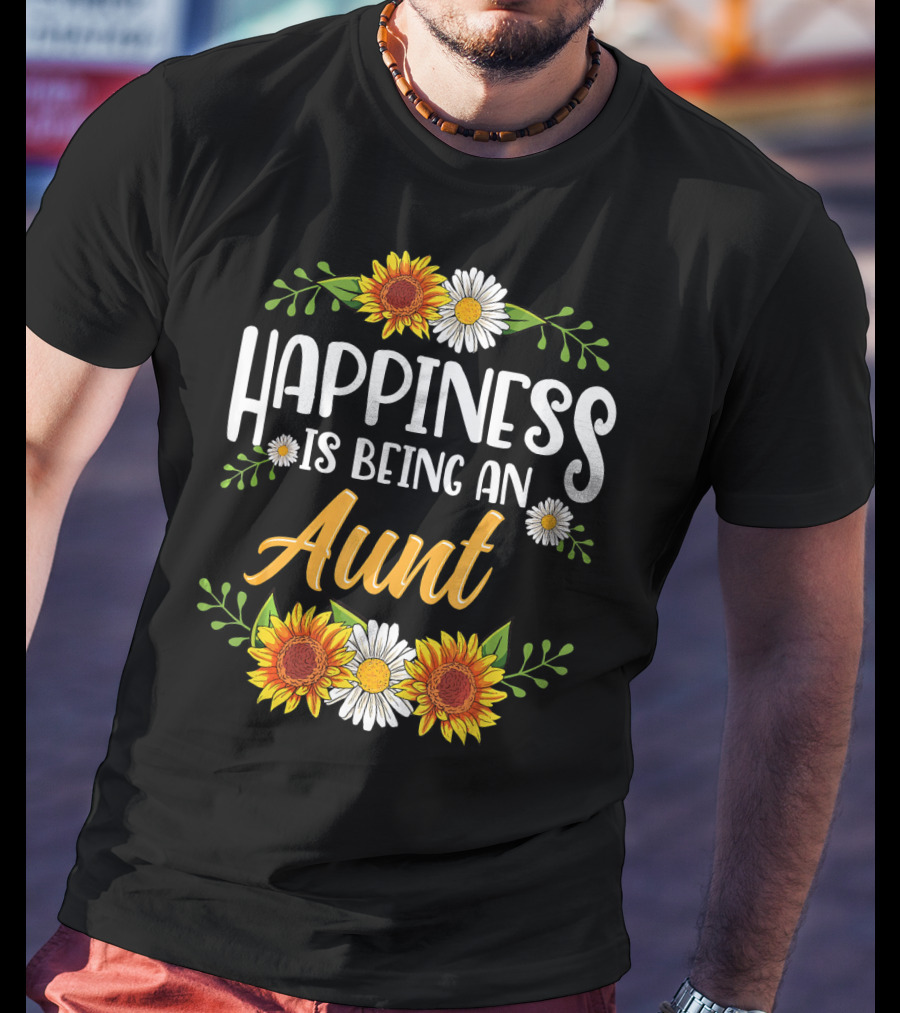 Happiness Is Being An Aunt Sunflowers And Daisies Flowers T-Shirt