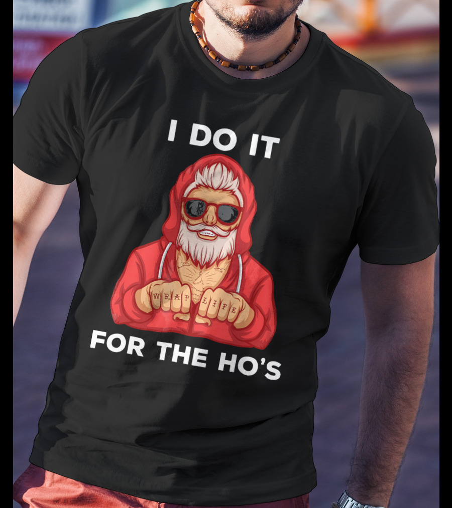 I Do It For The Ho's Wrap Life Christmas Holiday T-Shirt