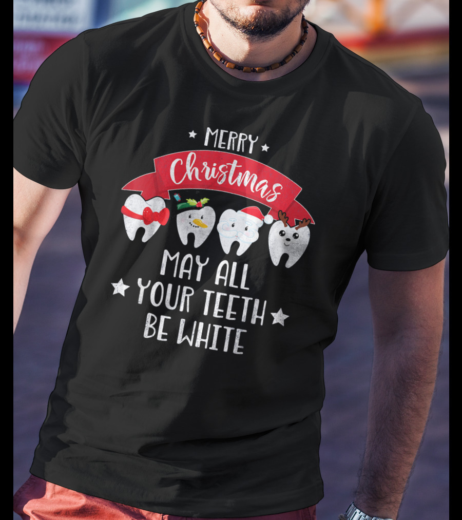 Merry Christmas Funny Dentist May All Your Teeth Be White T-Shirt