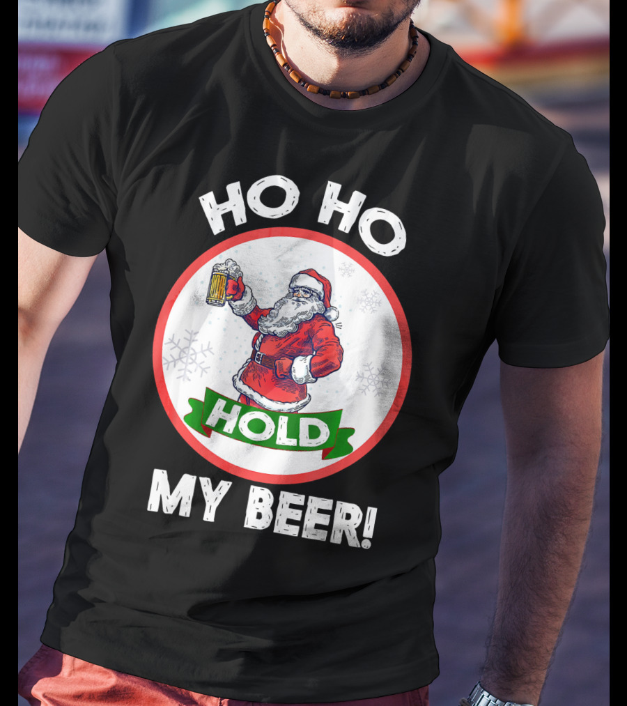 Ho Ho Hold My Beer Santa Claus Christmas Humor T-Shirt