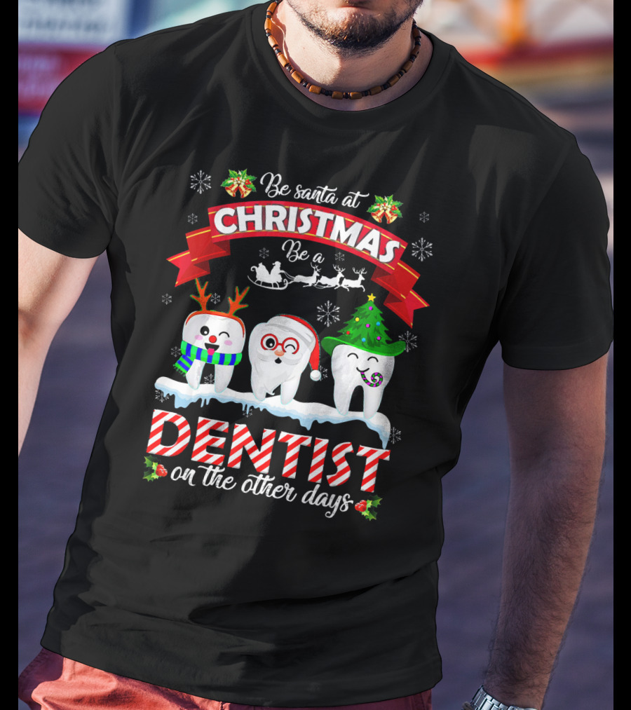 Be Santa At Christmas Be A Dentist On The Other Days T-Shirt