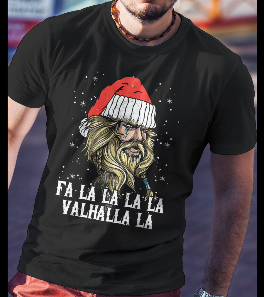 Fa La La La La Valhalla La Viking Christmas Valhalla Holiday T-Shirt