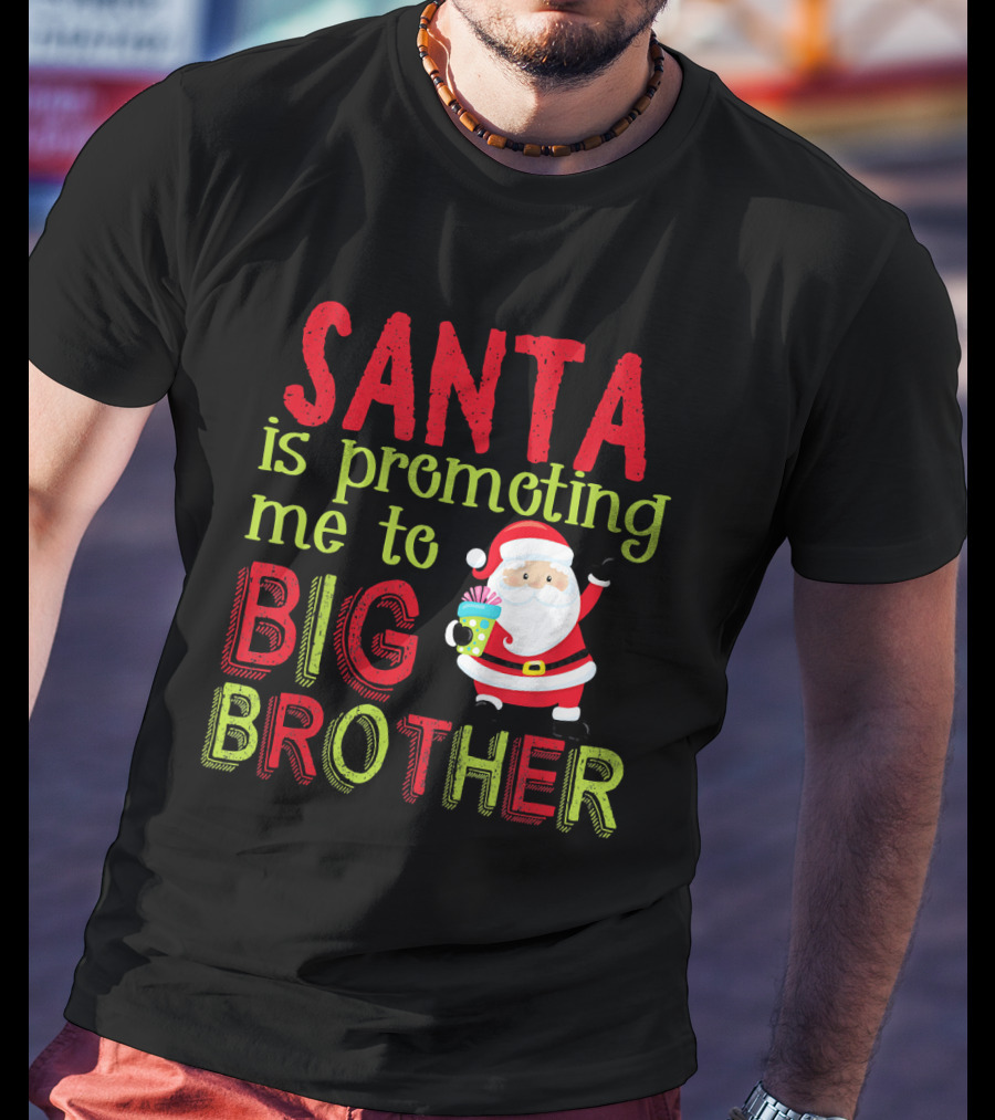 Santa Is Promoting Me To Big Brother Christmas Announcement With Santa Claus T-Shirt