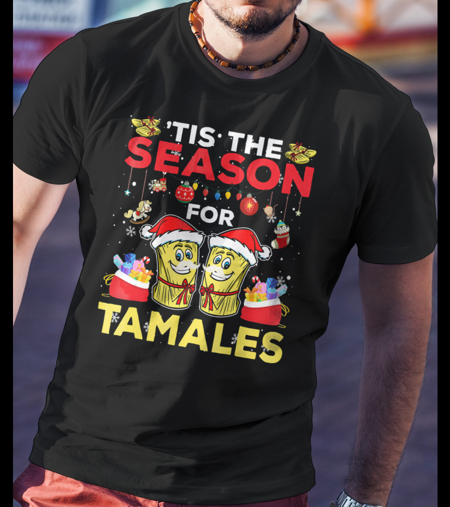 'Tis The Season For Tamales Christmas Mex Santa Hat Festive Holiday Cheer T-Shirt