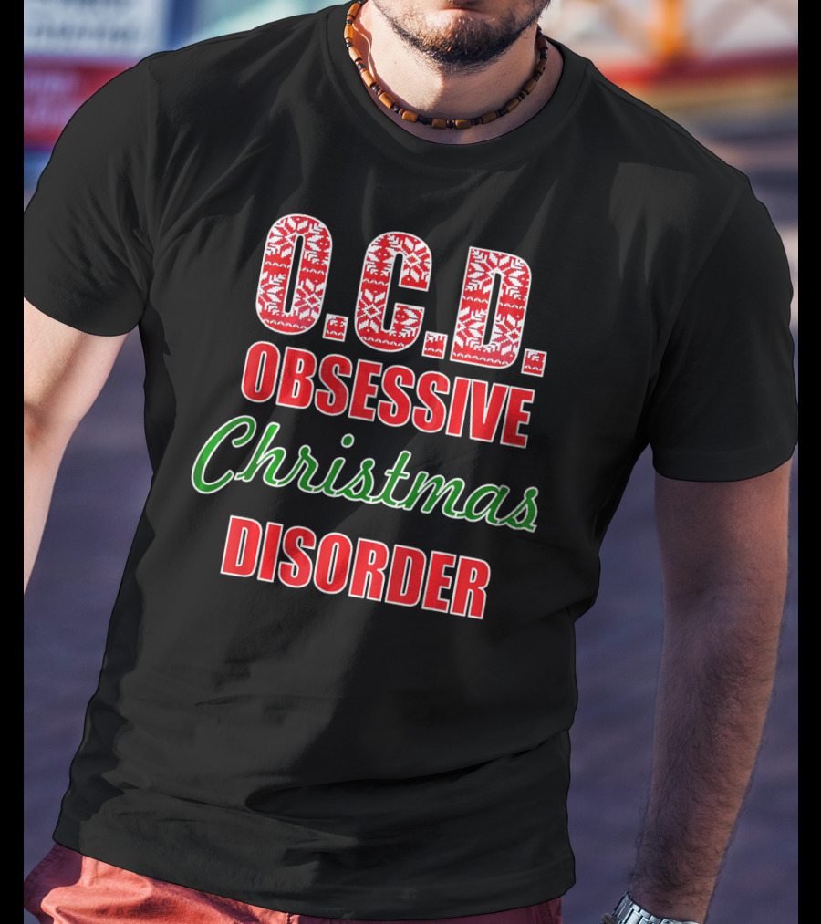 O.C.D. Obsessive Christmas Disorder Holiday Humor T-Shirt
