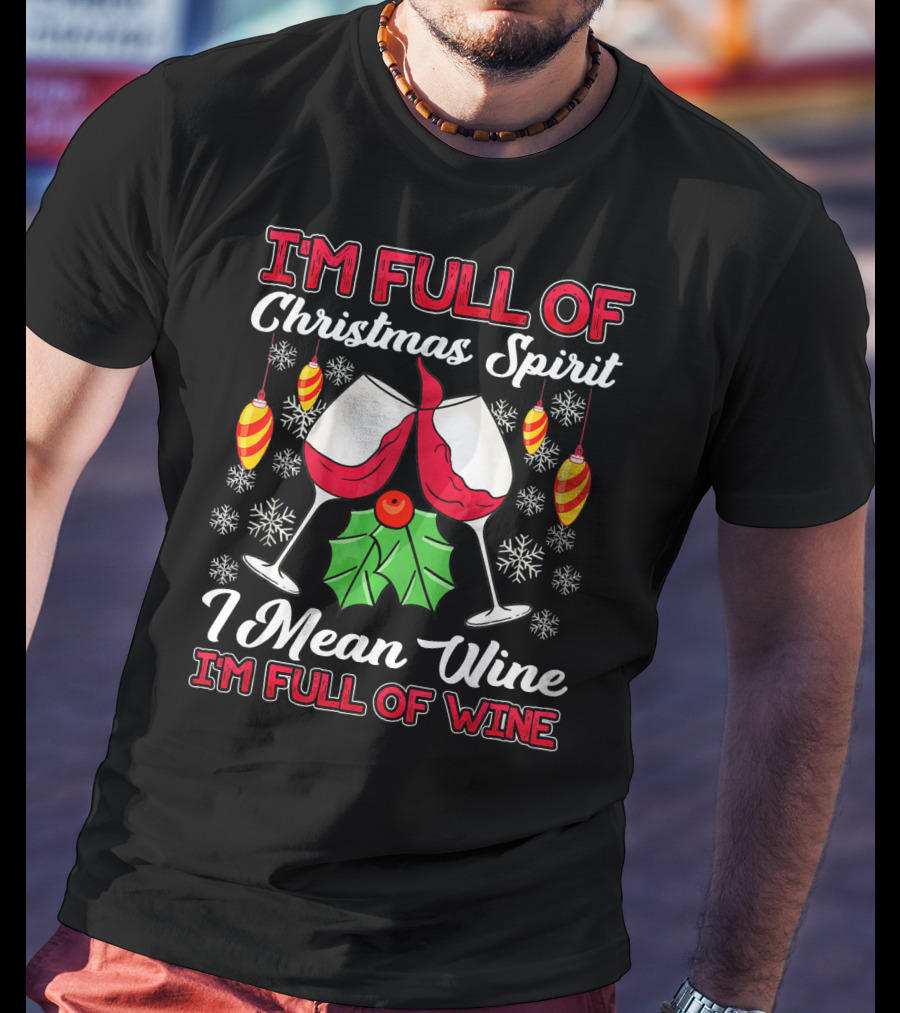 I'm Full Of Christmas Spirit I Mean Wine I'm Full Of Wine Snowflakes Ornaments T-Shirt