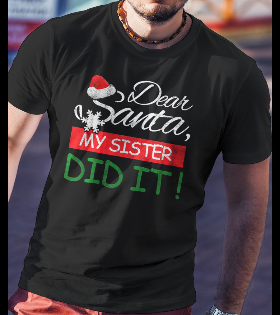 Dear Santa My Sister Did It Christmas Hat Snowflake T-Shirt