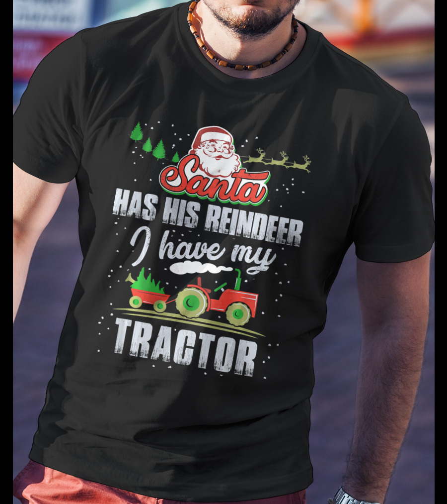 Santa Has His Reindeer I Have My Tractor T-Shirt