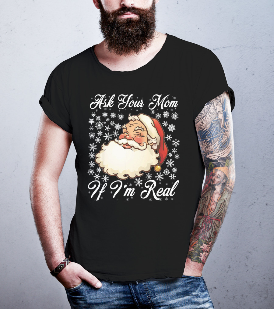 Ask Your Mom If I'm Real Santa Claus Snowflakes T-Shirt