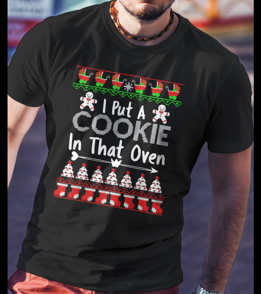 I Put A Cookie In That Oven Gingerbread Christmas T-Shirt