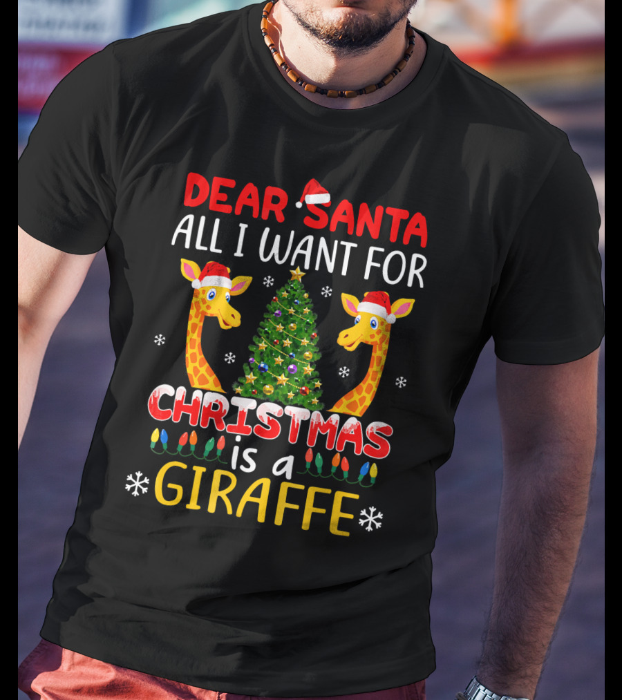 Dear Santa All I Want For Christmas Is A Giraffe With Christmas Tree And Santa Hats T-Shirt