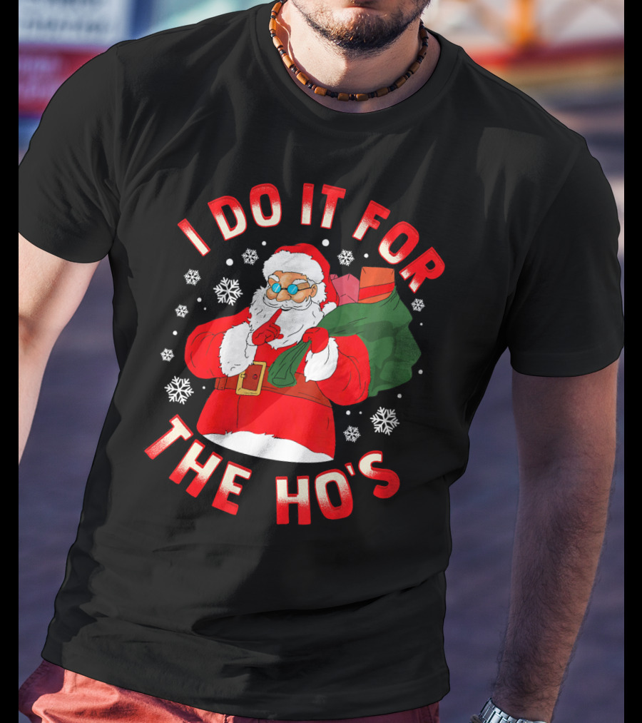I Do It For The Ho's Christmas Santa T-Shirt