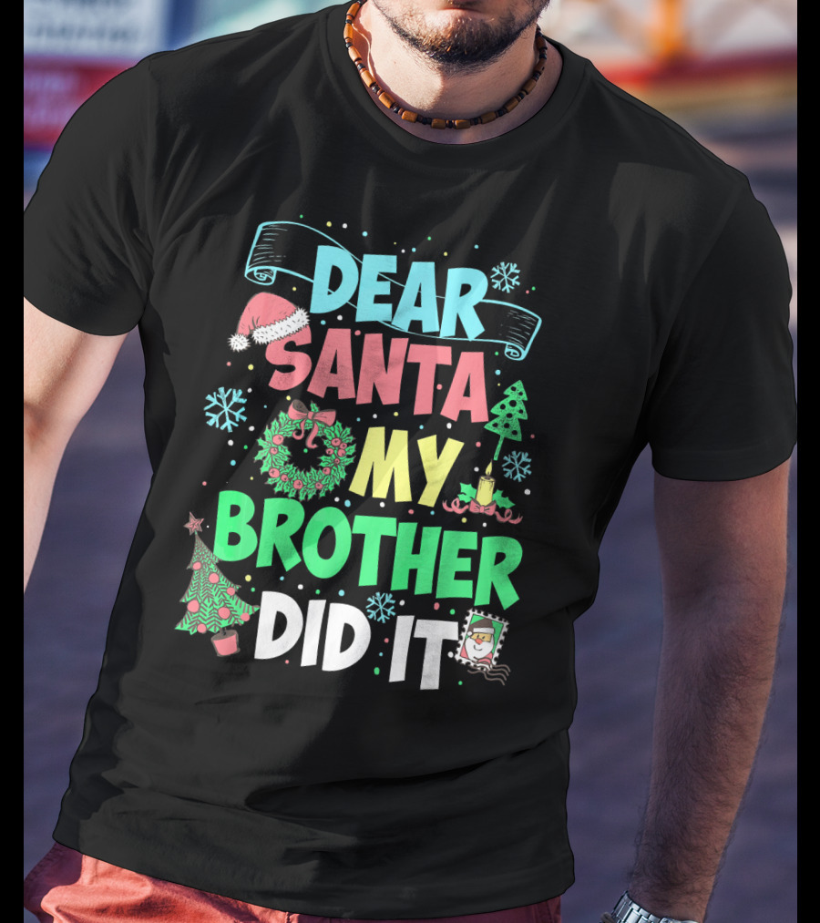 DEAR SANTA MY BROTHER DID IT Christmas Holiday Fun Kids Humor T-Shirt