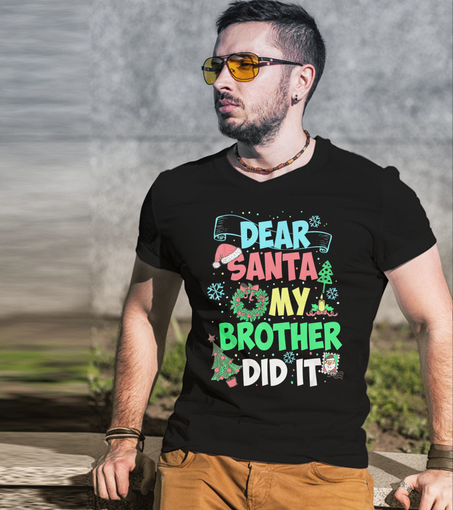 DEAR SANTA MY BROTHER DID IT Christmas Holiday Fun Kids Humor T-Shirt