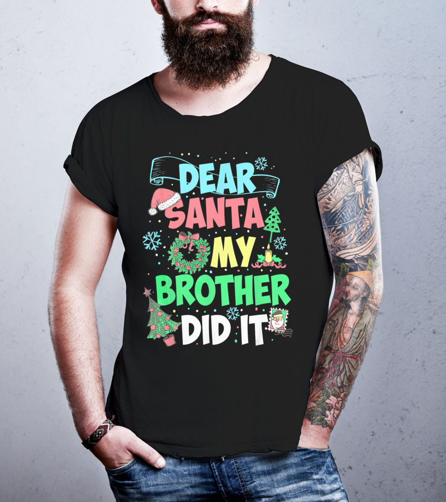 DEAR SANTA MY BROTHER DID IT Christmas Holiday Fun Kids Humor T-Shirt