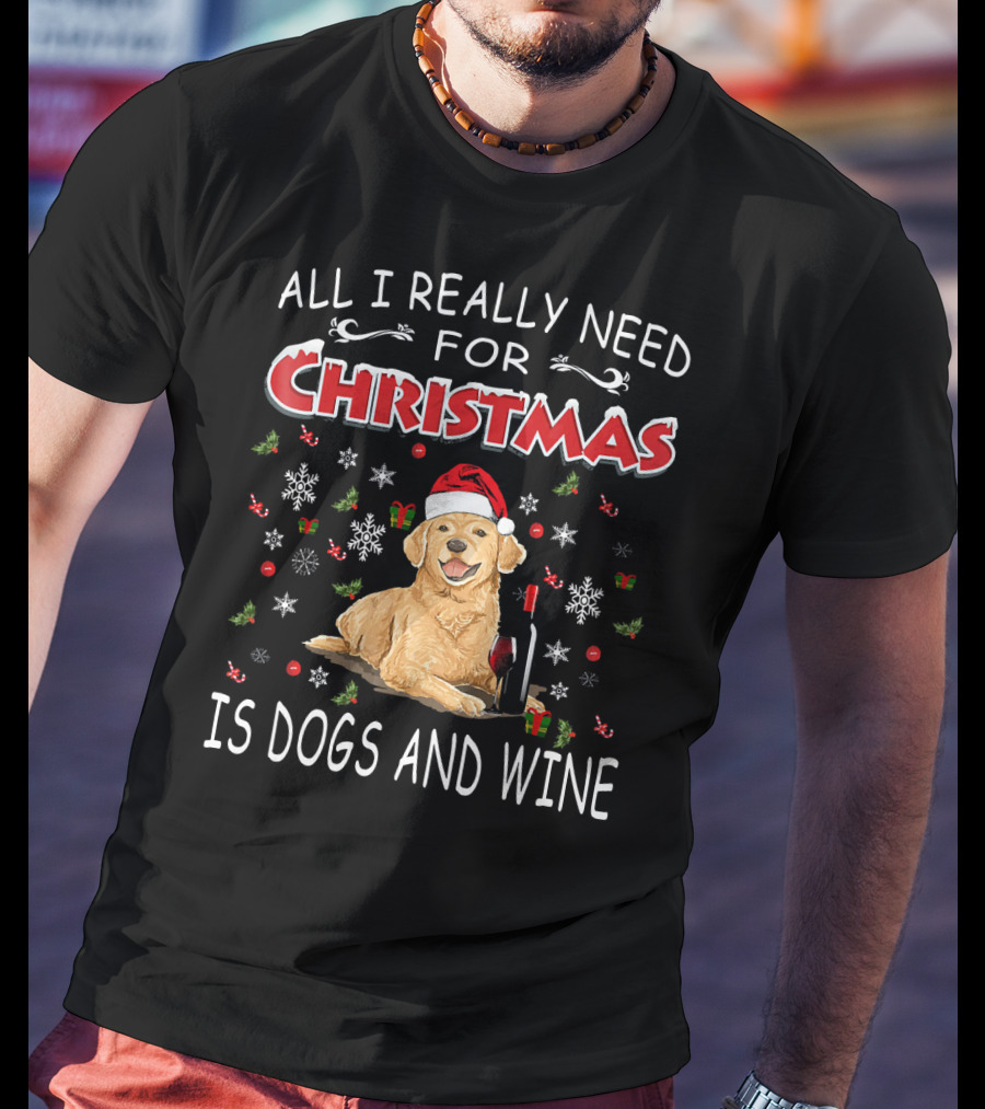 All I Really Need For Christmas Is Dogs And Wine T-Shirt