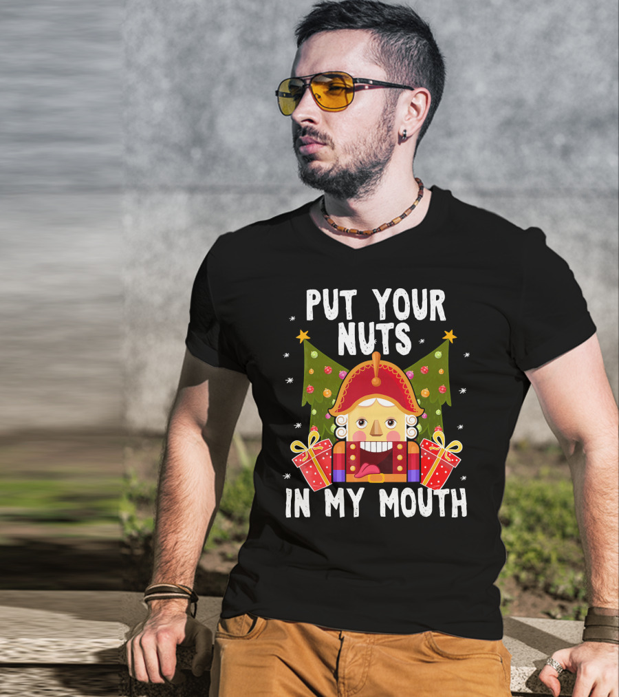 Put Your Nuts In My Mouth Funny Nutcracker Christmas T-Shirt