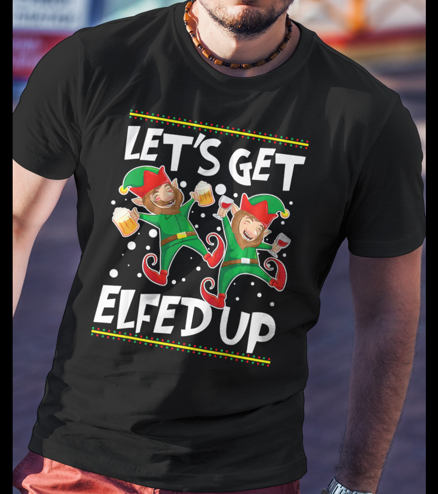 Let's Get Elfed Up Funny Christmas Elves Drinking Party T-Shirt