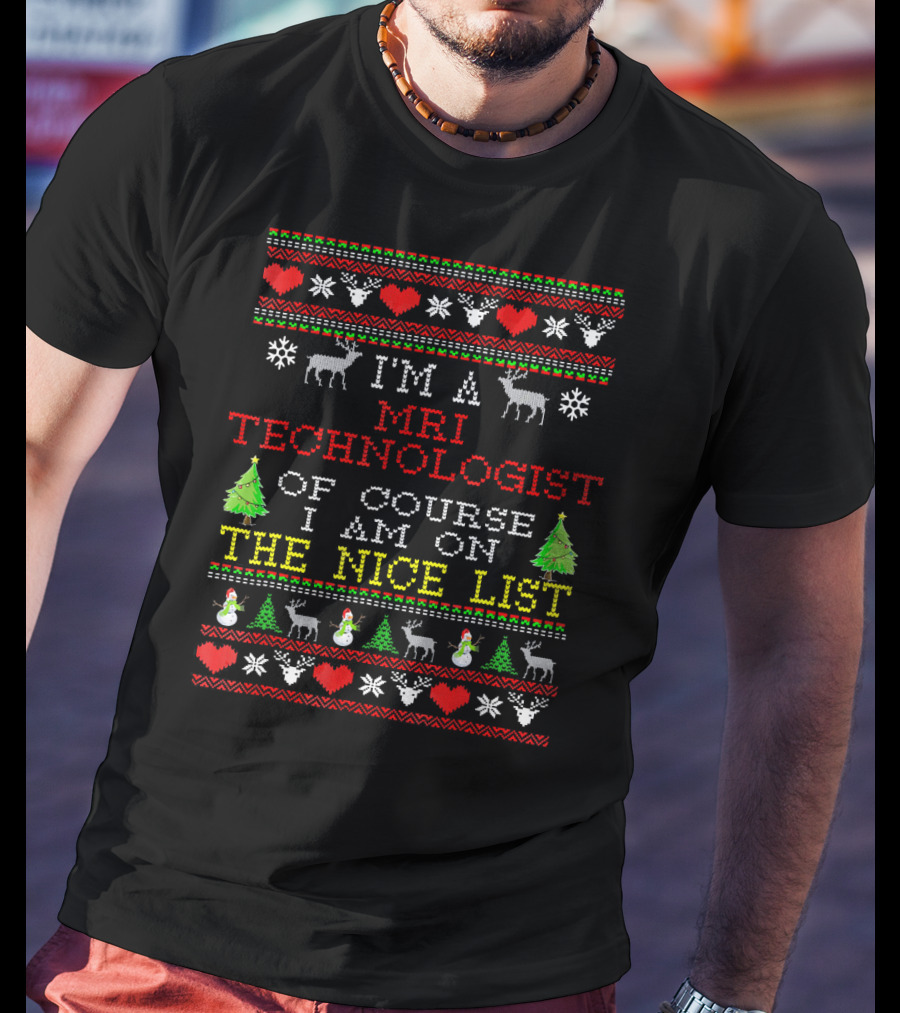 I'm A MRI Technologist Of Course I Am On The Nice List T-Shirt