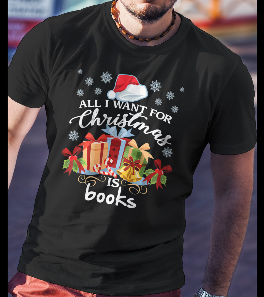 All I Want For Christmas Is Books With Santa Hat And Presents T-Shirt