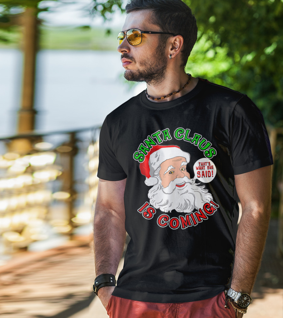 Santa Claus Is Coming That's What She Said T-Shirt