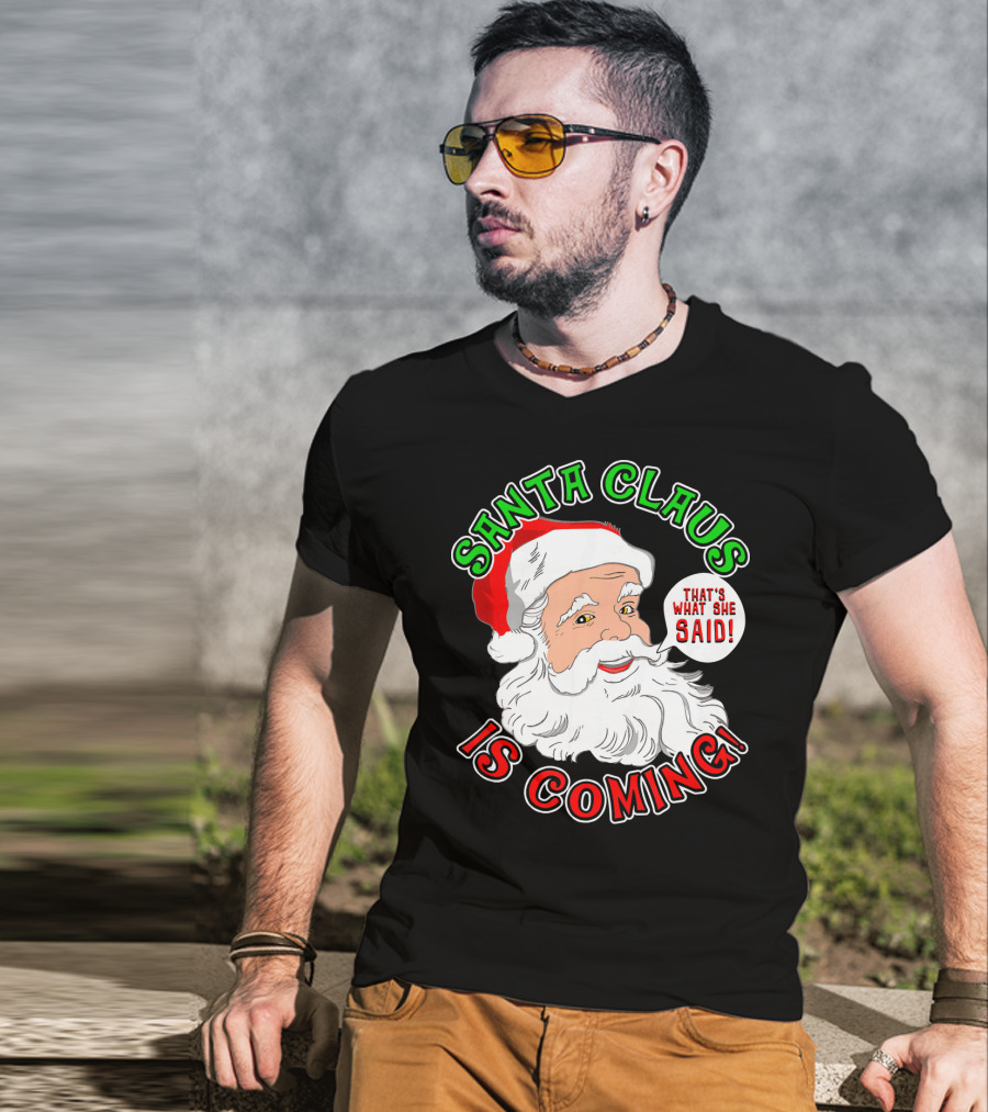 Santa Claus Is Coming That's What She Said T-Shirt