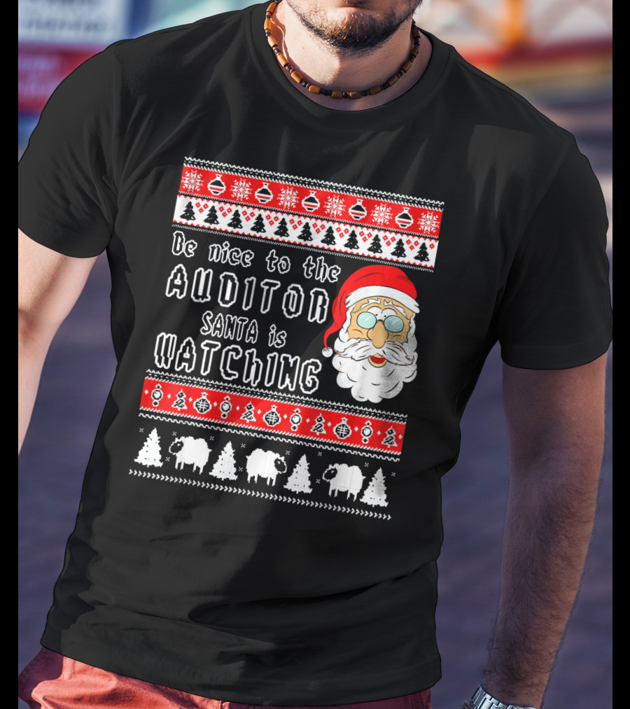 Be Nice To The Auditor Santa Is Watching Christmas T-Shirt