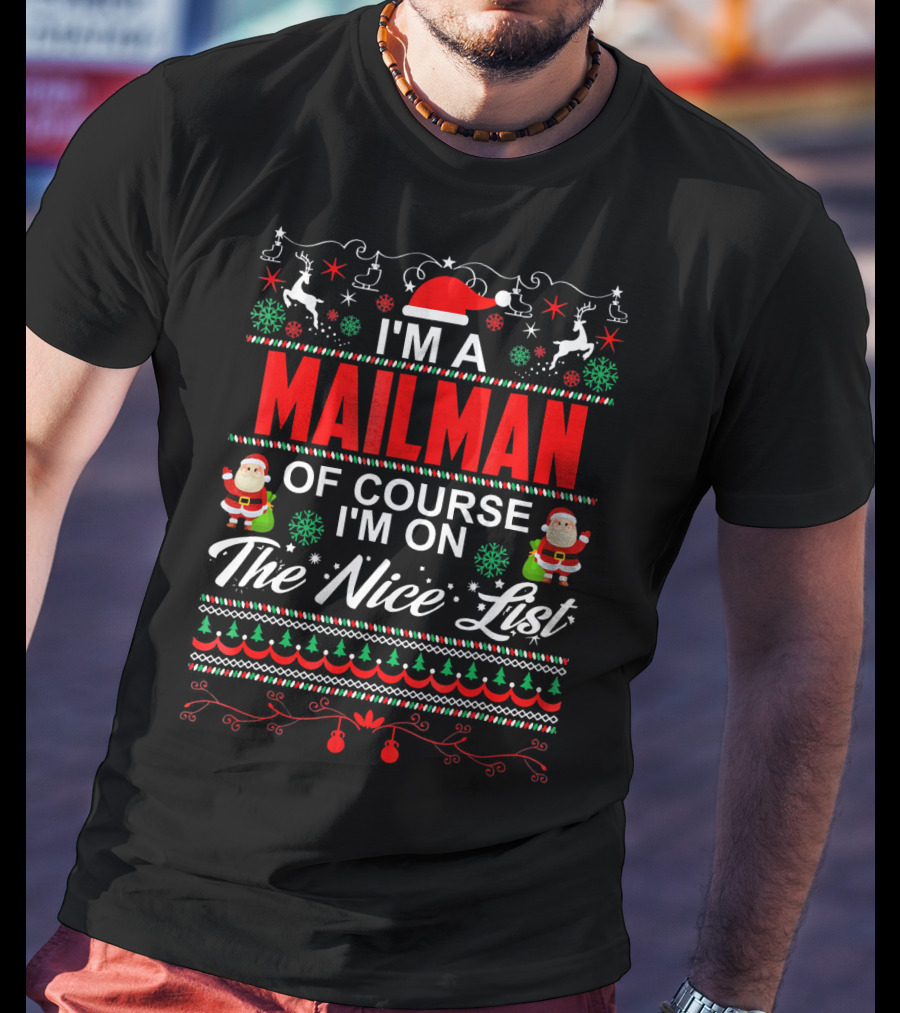I'm A Mailman Of Course I'm On The Nice List Santa Reindeer Snowflakes Christmas T-Shirt