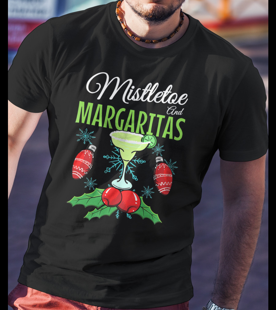 Mistletoe And Margaritas Festive Holiday Drink With Ornament And Holly Elements T-Shirt