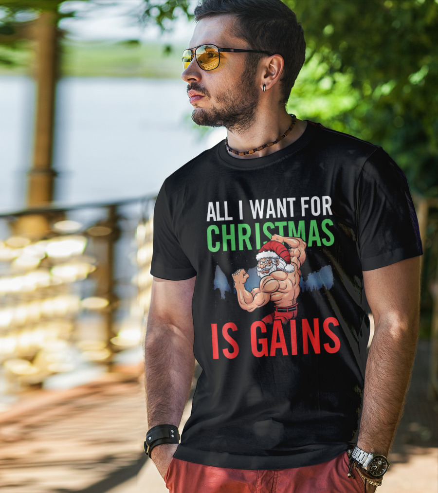 All I Want For Christmas Is Gains Santa Flexing Muscles T-Shirt