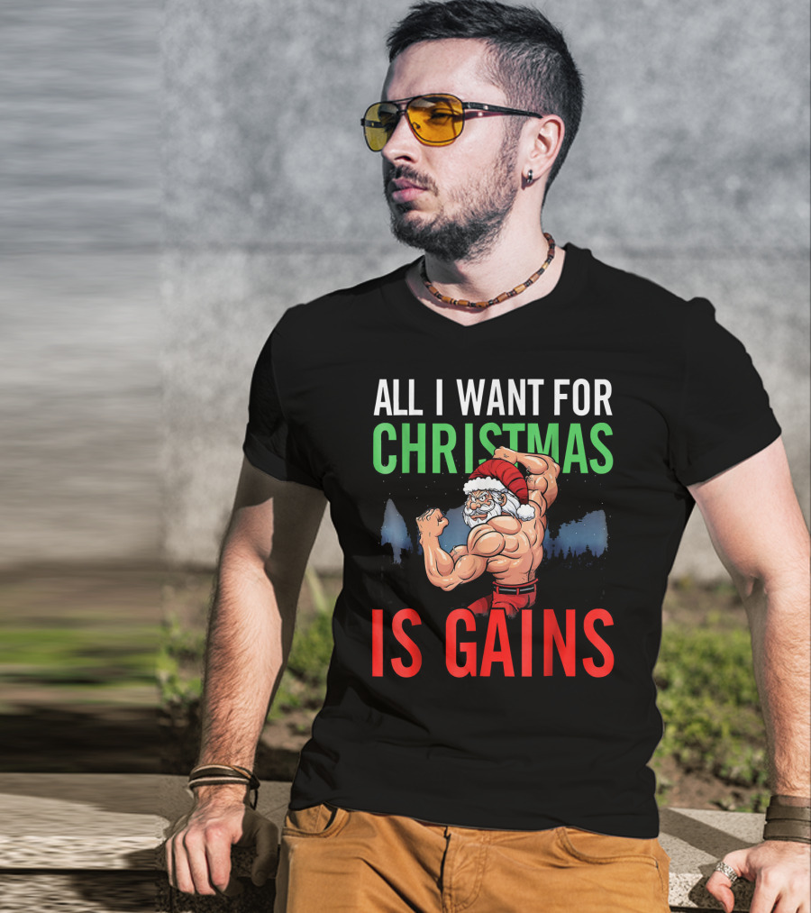 All I Want For Christmas Is Gains Santa Flexing Muscles T-Shirt