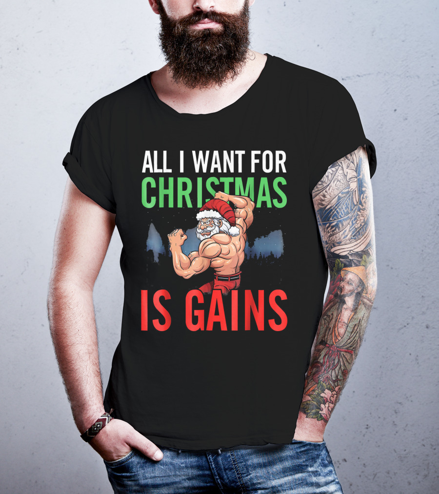 All I Want For Christmas Is Gains Santa Flexing Muscles T-Shirt