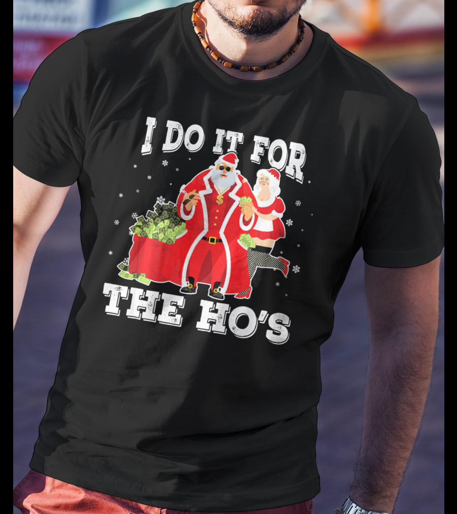 I Do It For The Ho's Santa With Money Bag And Mrs. Claus T-Shirt