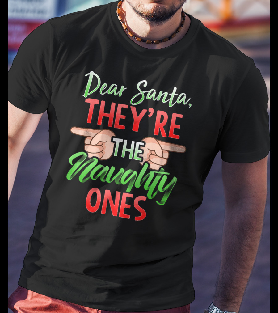 Dear Santa They're The Naughty Ones T-Shirt