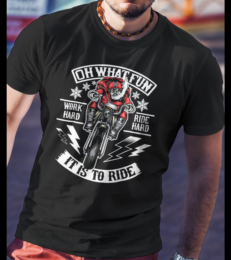 Mens Christmas Motorcycle Santa Biker Oh What Fun Work Hard Ride Hard It Is To Ride T-Shirt