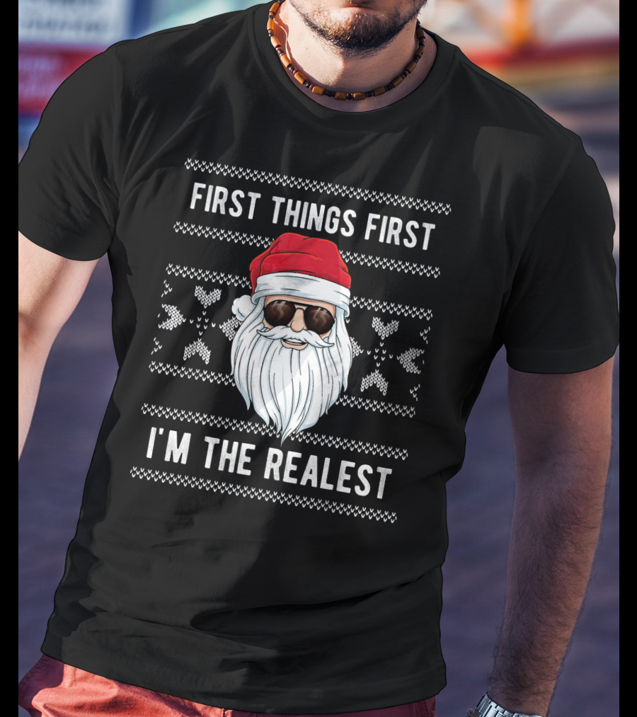 First Things First I'm The Realest Santa Sunglasses Christmas T-Shirt