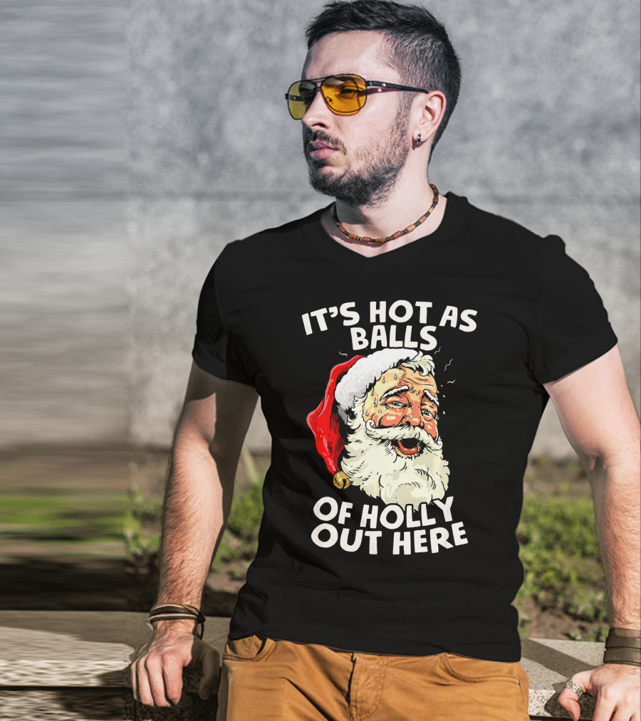 It's Hot As Balls Of Holly Out Here Santa Christmas In July T-Shirt
