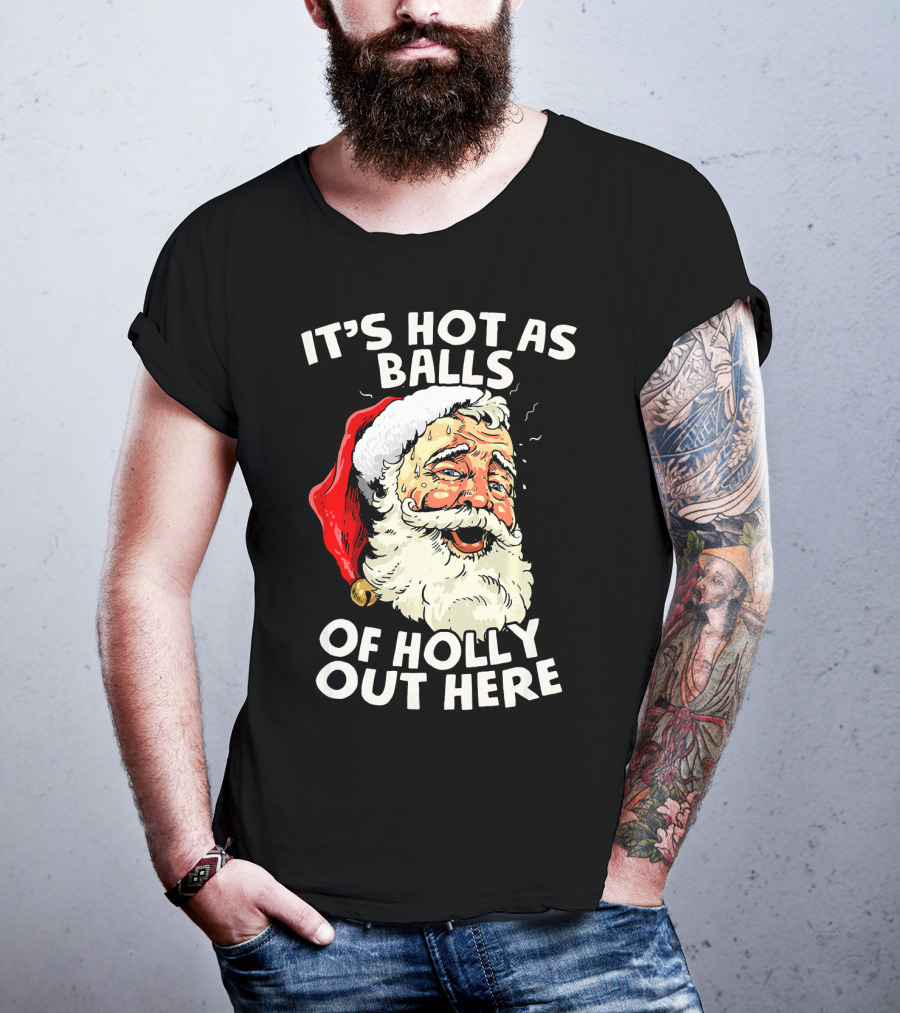 It's Hot As Balls Of Holly Out Here Santa Christmas In July T-Shirt