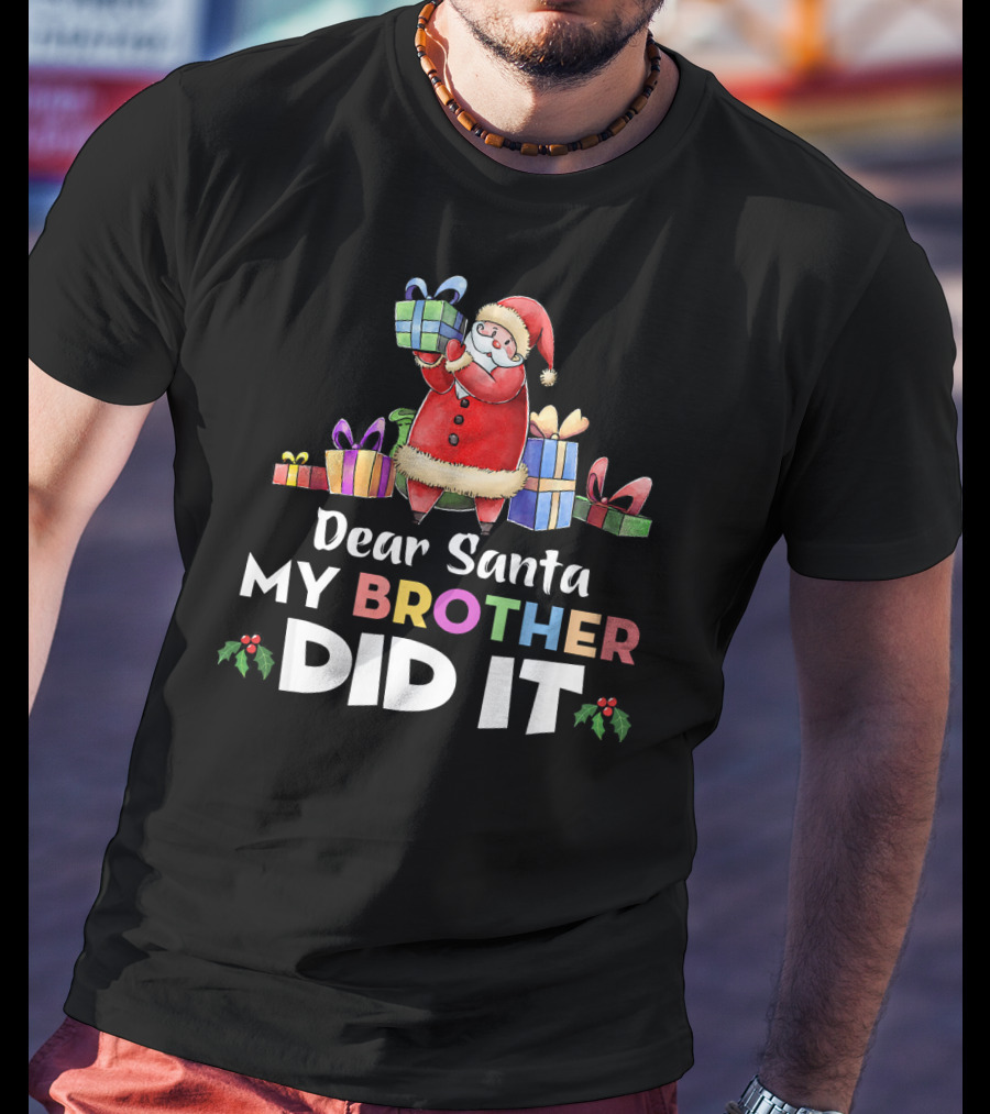 Dear Santa My Brother Did It Santa Claus Holding Gifts T-Shirt