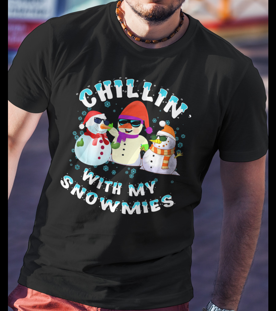 CHILLIN' WITH MY SNOWMIES Snowmen Friends Holiday Fun T-Shirt