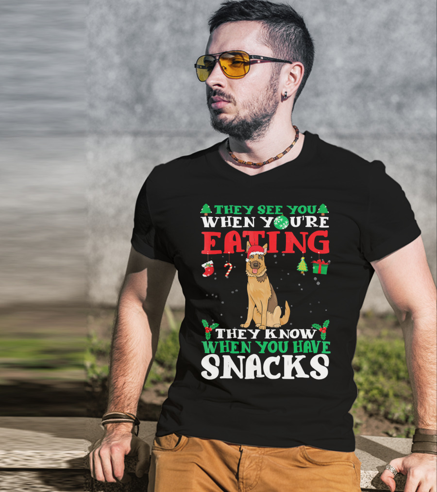 They See You When You're Eating They Know When You Have Snacks German Shepherd T-Shirt